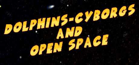 Dolphins-cyborgs and open space Dolphins-cyborgs and open space